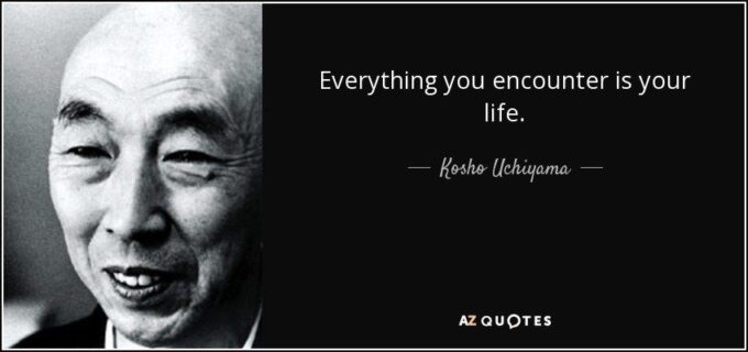 quote-everything-you-encounter-is-your-life-kosho-uchiyama-114-30-47-1855229
